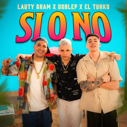 LAUTY GRAM presenta su nuevo single y videoclip “SI O NO” junto a Doble P y El Turko